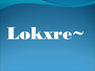 Lokxre~
 