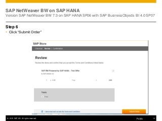 © 2013 SAP AG. All rights reserved. 10Public
SAP NetWeaver BW on SAP HANA
Version SAP NetWeaver BW 7.3 on SAP HANA SP06 wi...