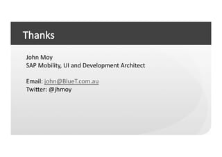 John	
  Moy	
  
SAP	
  Mobility,	
  UI	
  and	
  Development	
  Architect	
  

Email:	
  john@BlueT.com.au	
  
Twieer:	
  @jhmoy	
  
 