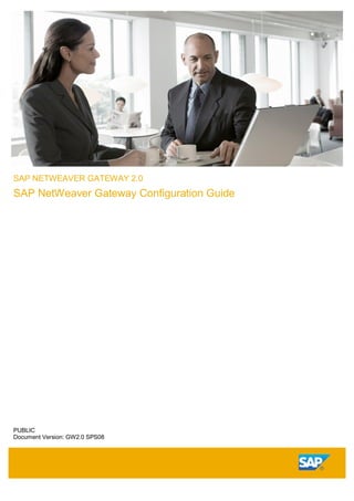 SAP NETWEAVER GATEWAY 2.0
SAP NetWeaver Gateway Configuration Guide
PUBLIC
Document Version: GW2.0 SPS08
 