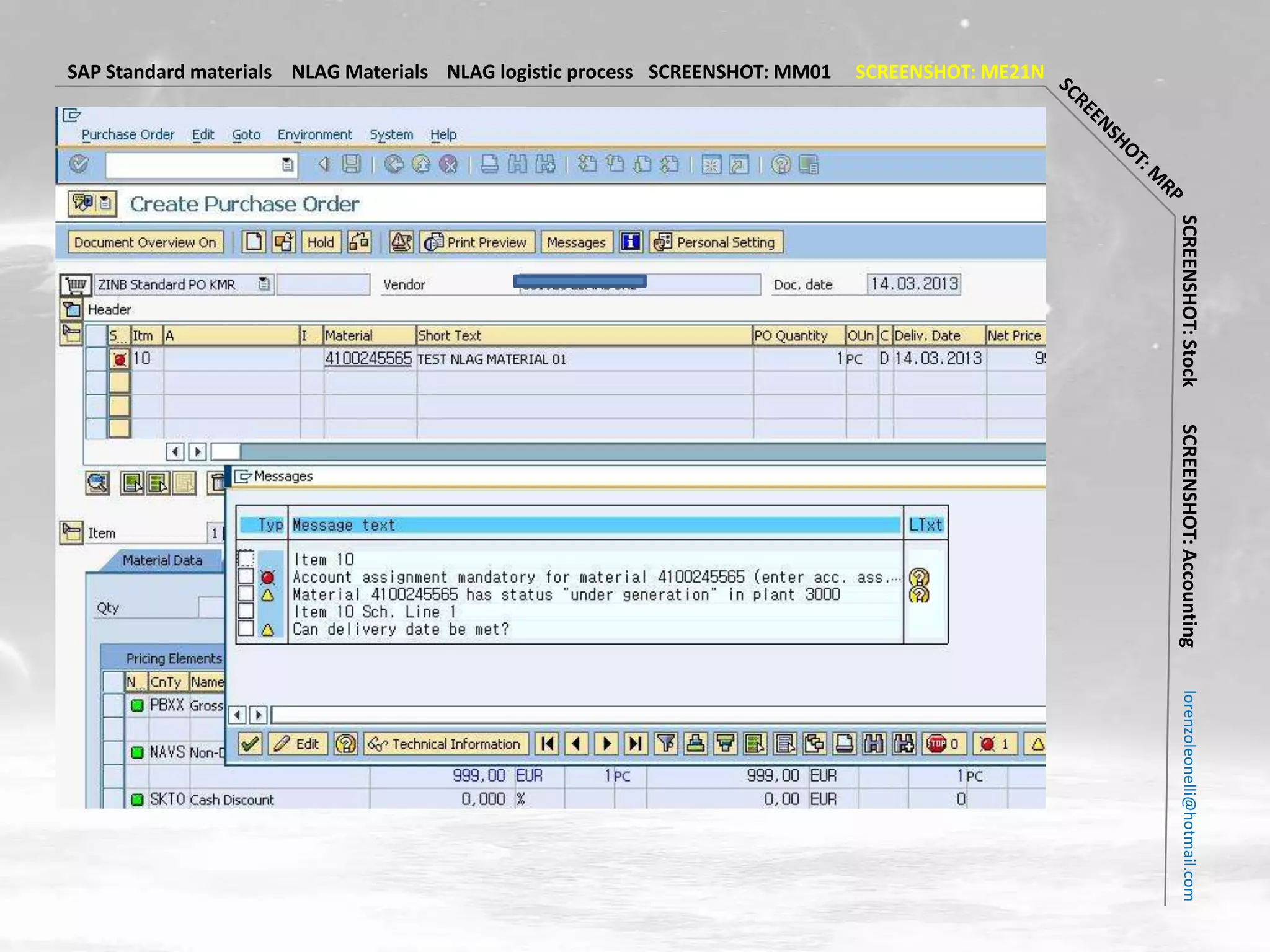 SAP Standard materials NLAG Materials NLAG logistic process SCREENSHOT: MM01   SCREENSHOT: ME21N




                                                                                                   SCREENSHOT: Stock
                                                                                                   SCREENSHOT: Accounting
                                                                                                     lorenzoleonelli@hotmail.com
 