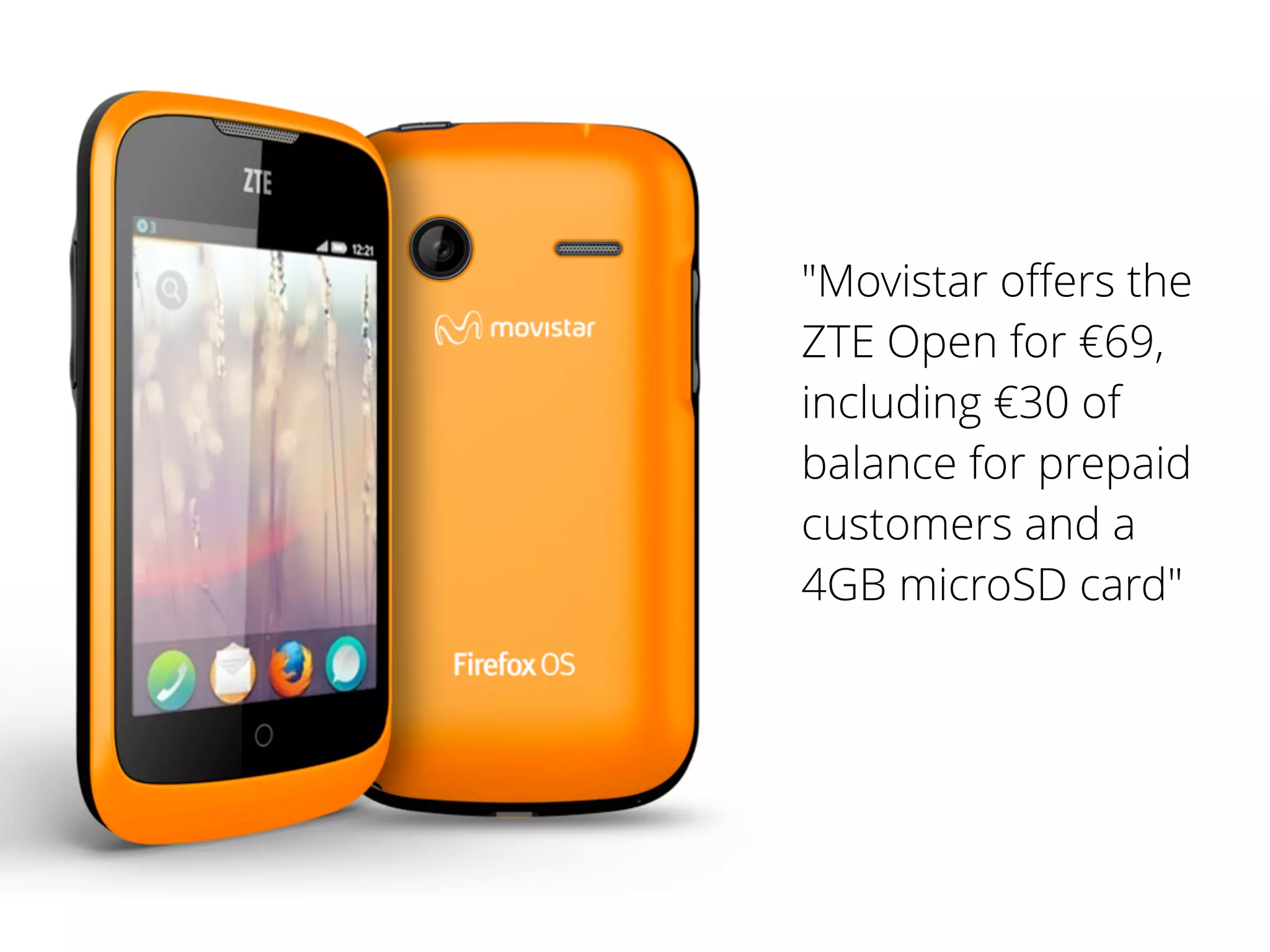 "Movistar oﬀers the
ZTE Open for €69,
including €30 of
balance for prepaid
customers and a
4GB microSD card"
 