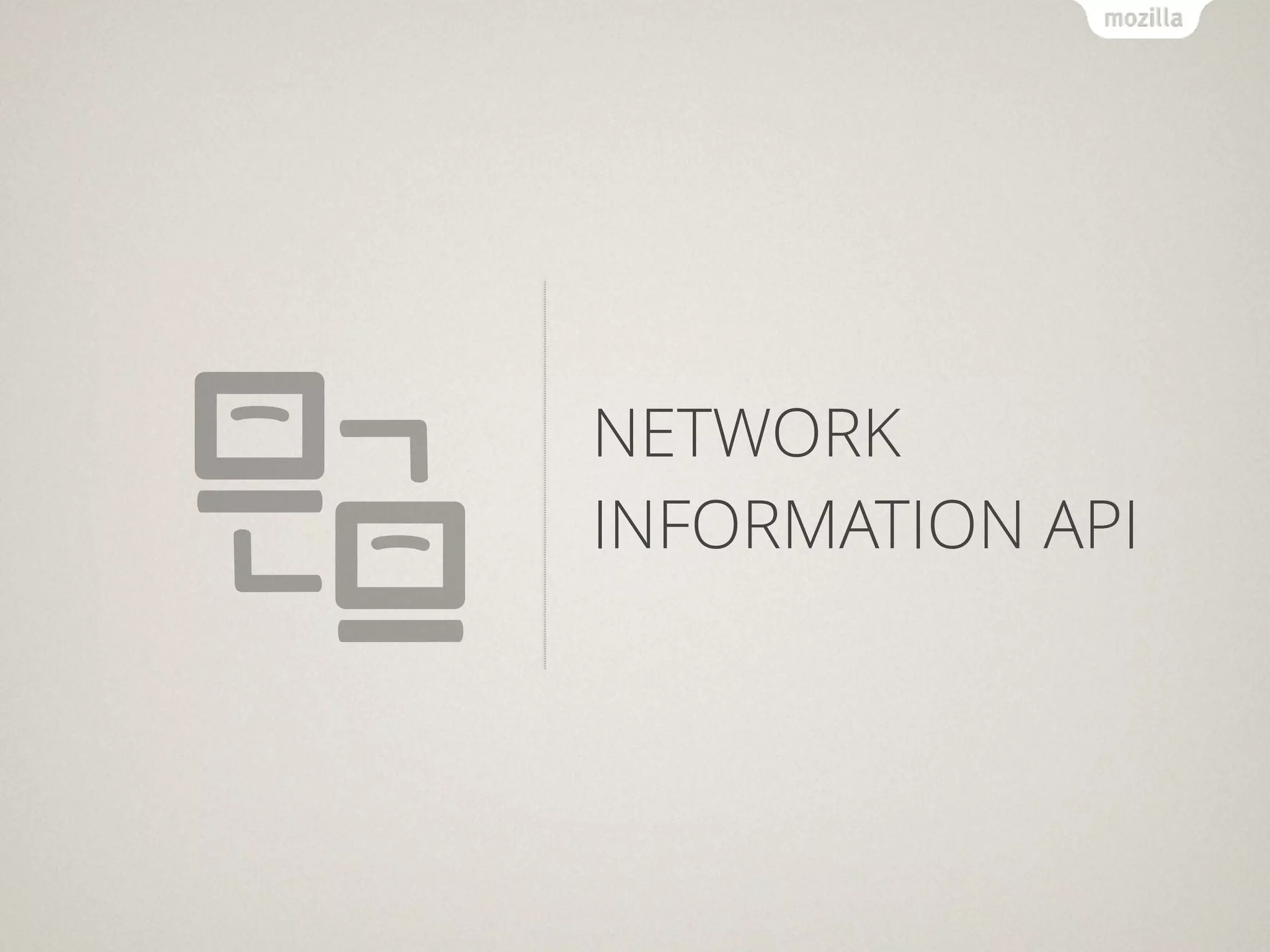 NETWORK
INFORMATION API
 