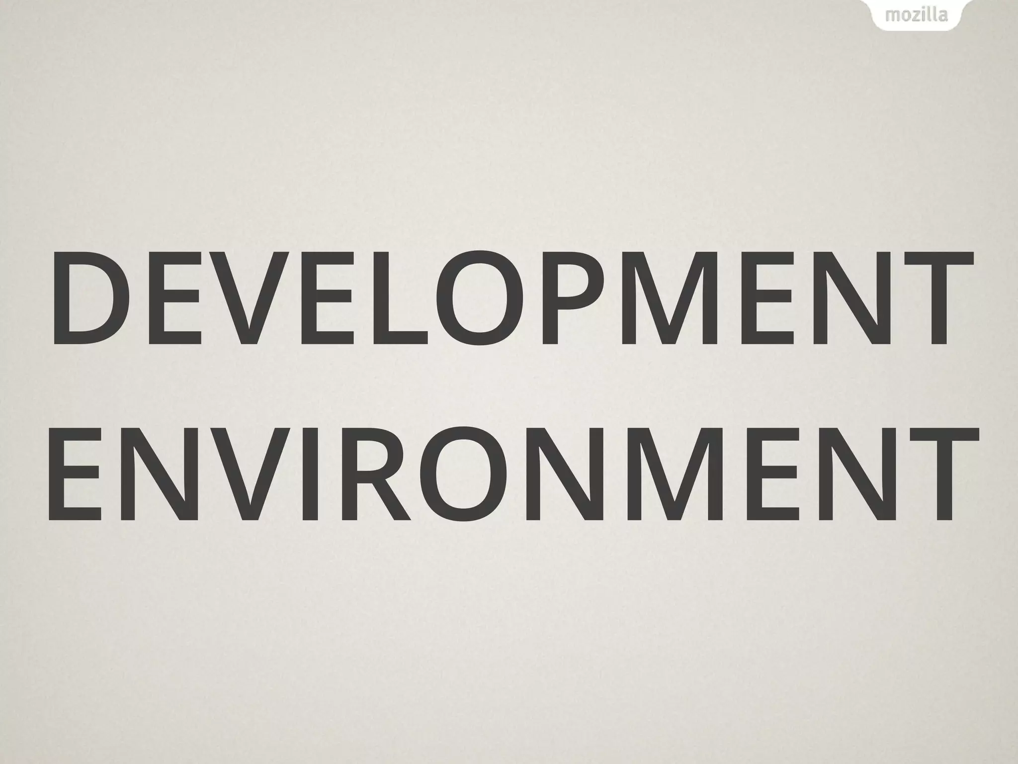 DEVELOPMENT
ENVIRONMENT
 