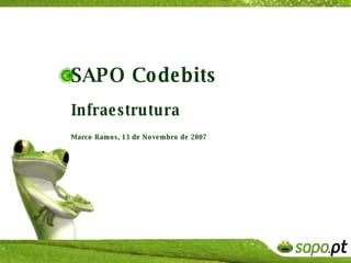 SAPO Codebits Infraestrutura   Marco Ramos, 13 de Novembro de 2007 