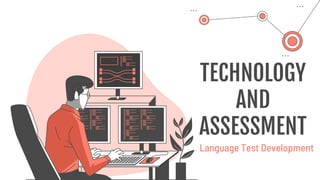 TECHNOLOGY
AND
ASSESSMENT
Language Test Development
 