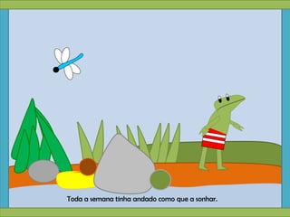 Toda a semana tinha andado como que a sonhar.
 