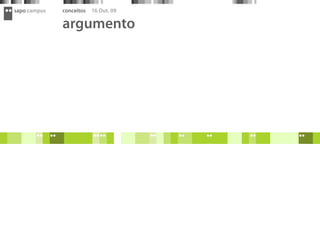 sapo campus   conceitos   16 Out. 09

              argumento
 