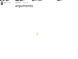 sapo campus   conceitos   16 Out. 09

              argumento
 