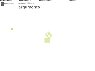 sapo campus   conceitos   16 Out. 09

              argumento
 