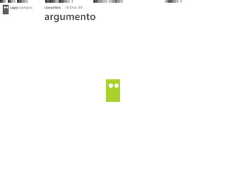 sapo campus   conceitos   16 Out. 09

              argumento
 