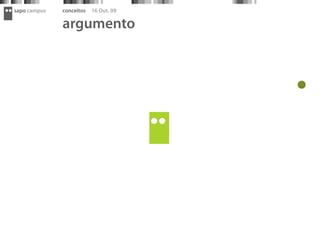 sapo campus   conceitos   16 Out. 09

              argumento
 