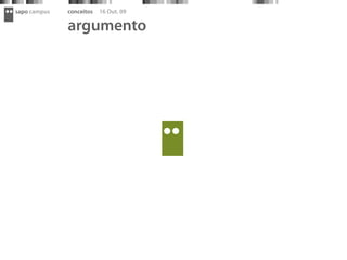 sapo campus   conceitos   16 Out. 09

              argumento
 