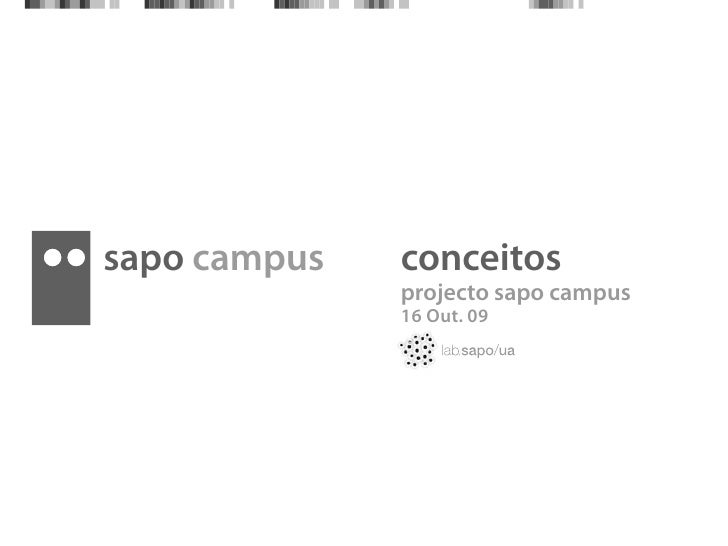 sapo campus   conceitos
              projecto sapo campus
              16 Out. 09
 