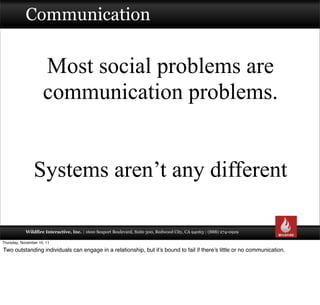 Communication


                     Most social problems are
                     communication problems.


             ...