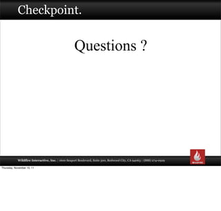 Checkpoint.


                                                   Questions ?




            Wildfire Interactive, Inc. | ...