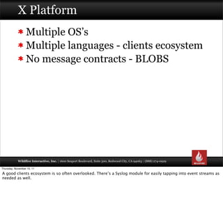 X Platform
                  Multiple OS’s
                  Multiple languages - clients ecosystem
                  No m...