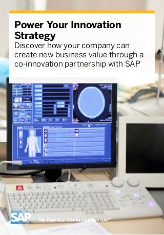 Power Your Innovation
Strategy
Discover how your company can
create new business value through a
co-innovation partnership with SAP
 
