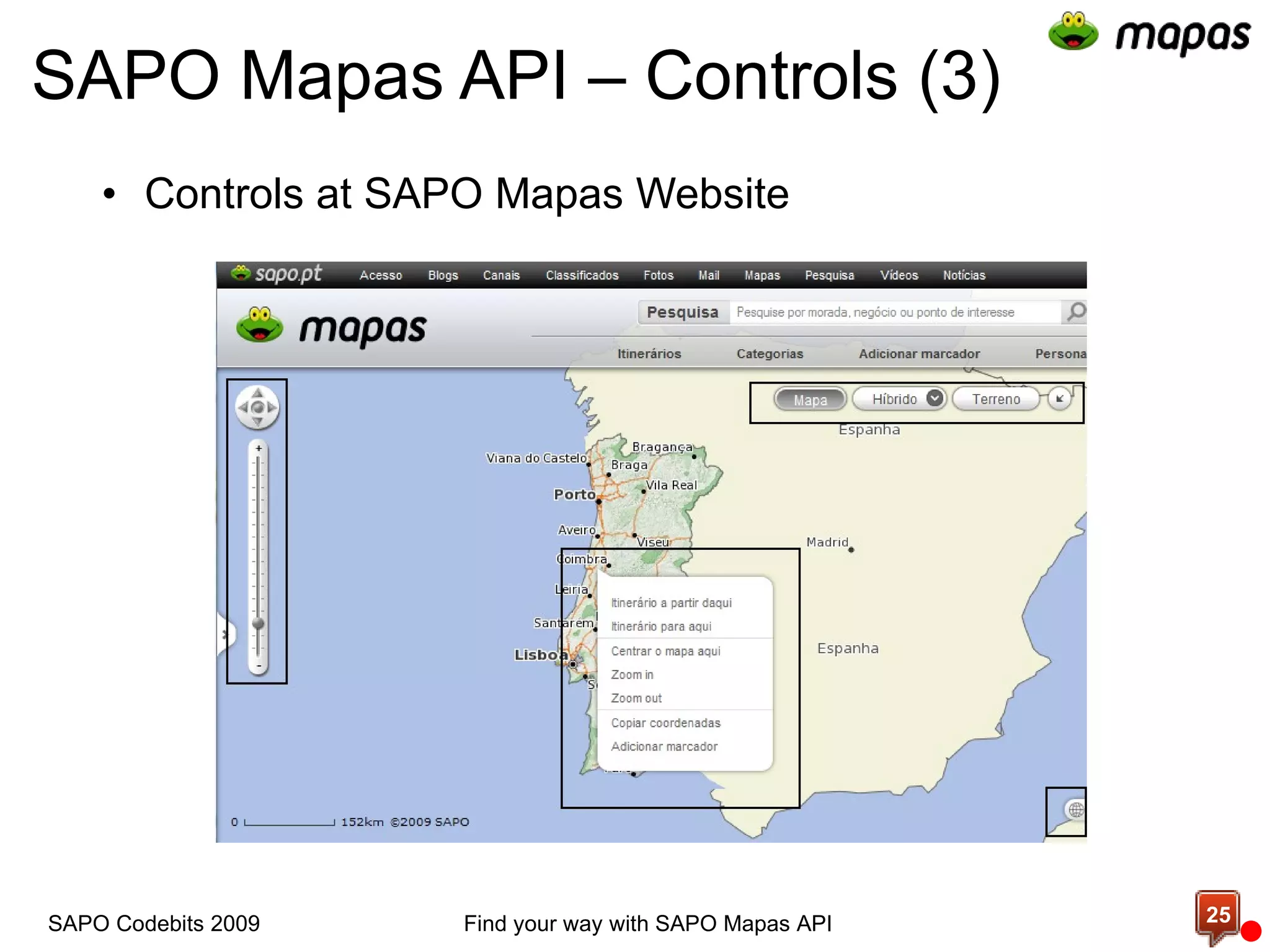 SAPO Mapas API – Controls (3) Controls at SAPO Mapas Website Find your way with SAPO Mapas API SAPO Codebits 2009 