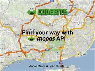Find your way with   API André Matos & João Duarte 