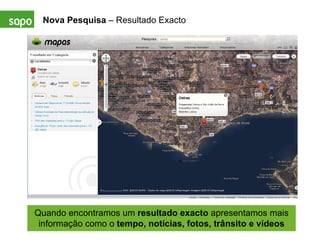 Nova Pesquisa  – Resultado Exacto Quando encontramos um  resultado exacto  apresentamos mais informação como o  tempo, notícias, fotos, trânsito e vídeos 