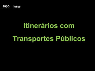 Índice Itinerários com Transportes Públicos 