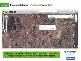 Funcionalidades  – Enviar por Mail e Link O  enviar por mail  e o  link  permite comunicar com os seus amigos, colegas ou clientes de  maneira mais rápida . 