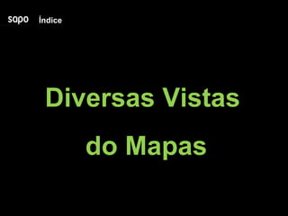 Índice Diversas Vistas  do Mapas 