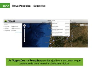 Nova Pesquisa  – Sugestões As  Sugestões na Pesquisa  permite ajudá-lo a encontrar o que pretende de uma maneira cómoda e rápida. 