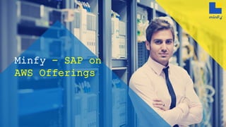 Minfy - SAP on
AWS Offerings
 
