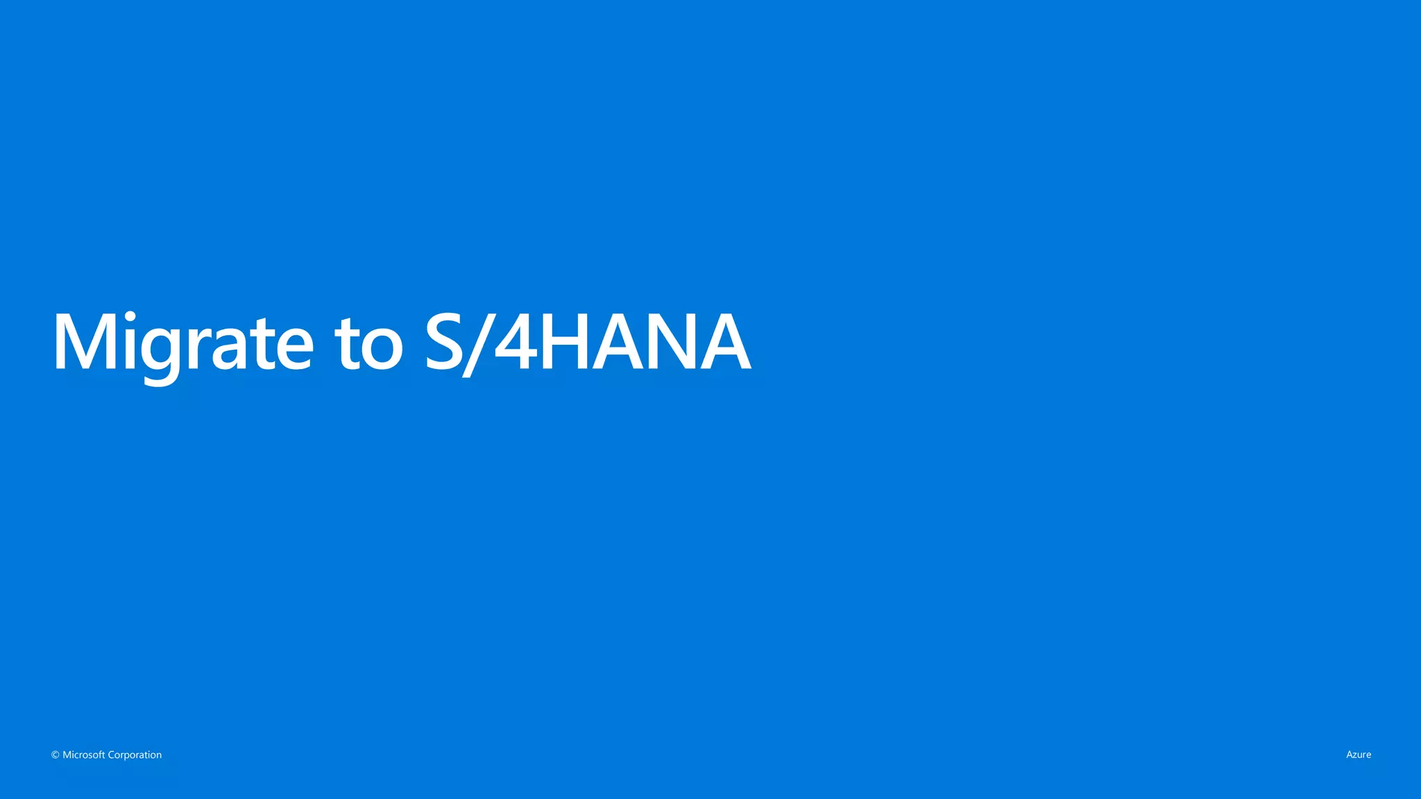 © Microsoft Corporation
Migrate to S/4HANA
 