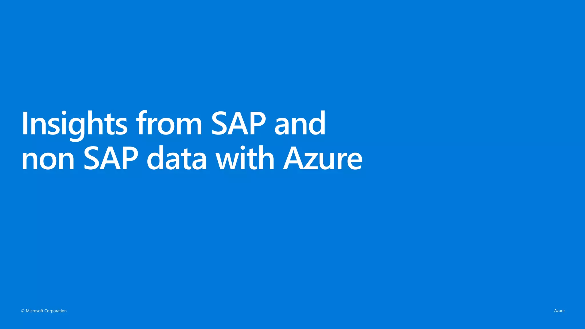 © Microsoft Corporation
Insights from SAP and
non SAP data with Azure
 