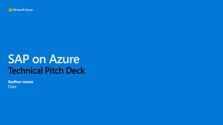 SAP on Azure
Technical Pitch Deck
Author name
Date
 