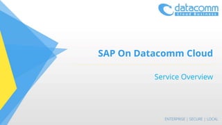 SAP On Datacomm Cloud
Service Overview
1
 