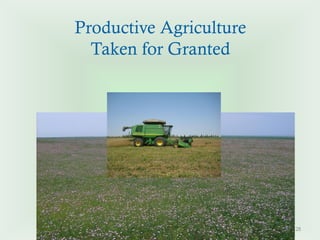 Productive Agriculture
  Taken for Granted




                         28
 