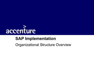 SAP Implementation
Organizational Structure Overview
 