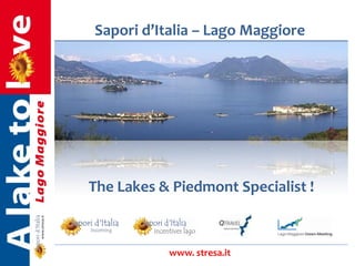 Sapori d’Italia – Lago Maggiore
www. stresa.it
The Lakes & Piedmont Specialist !
 
