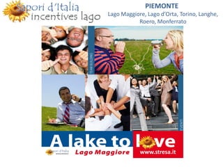 www.stresa.it
PIEMONTE
Lago Maggiore, Lago d’Orta, Torino, Langhe,
Roero, Monferrato
 