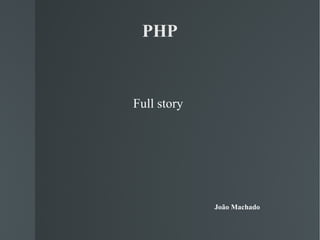 PHP Full story João Machado 