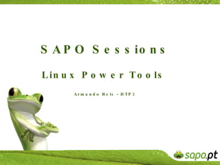 SAPO Sessions Linux Power Tools   Armando Reis - DTP3 