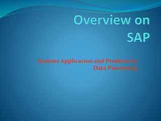 Systems Application and Products in
Data Processing
 
