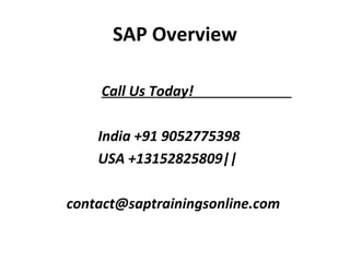 SAP Overview
Call Us Today!
India +91 9052775398
USA +13152825809||
contact@saptrainingsonline.com
 