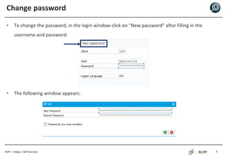 ROFF – Integra | SAP Overview
Change password
• To change the password, in the login window click on “New password” after filling in the
username and password:
• The following window appears:
9
 
