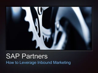 Text
SAP Partners
How to Leverage Inbound Marketing
 