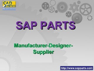 SAP PARTSSAP PARTS
Manufacturer-Designer-Manufacturer-Designer-
SupplierSupplier
 