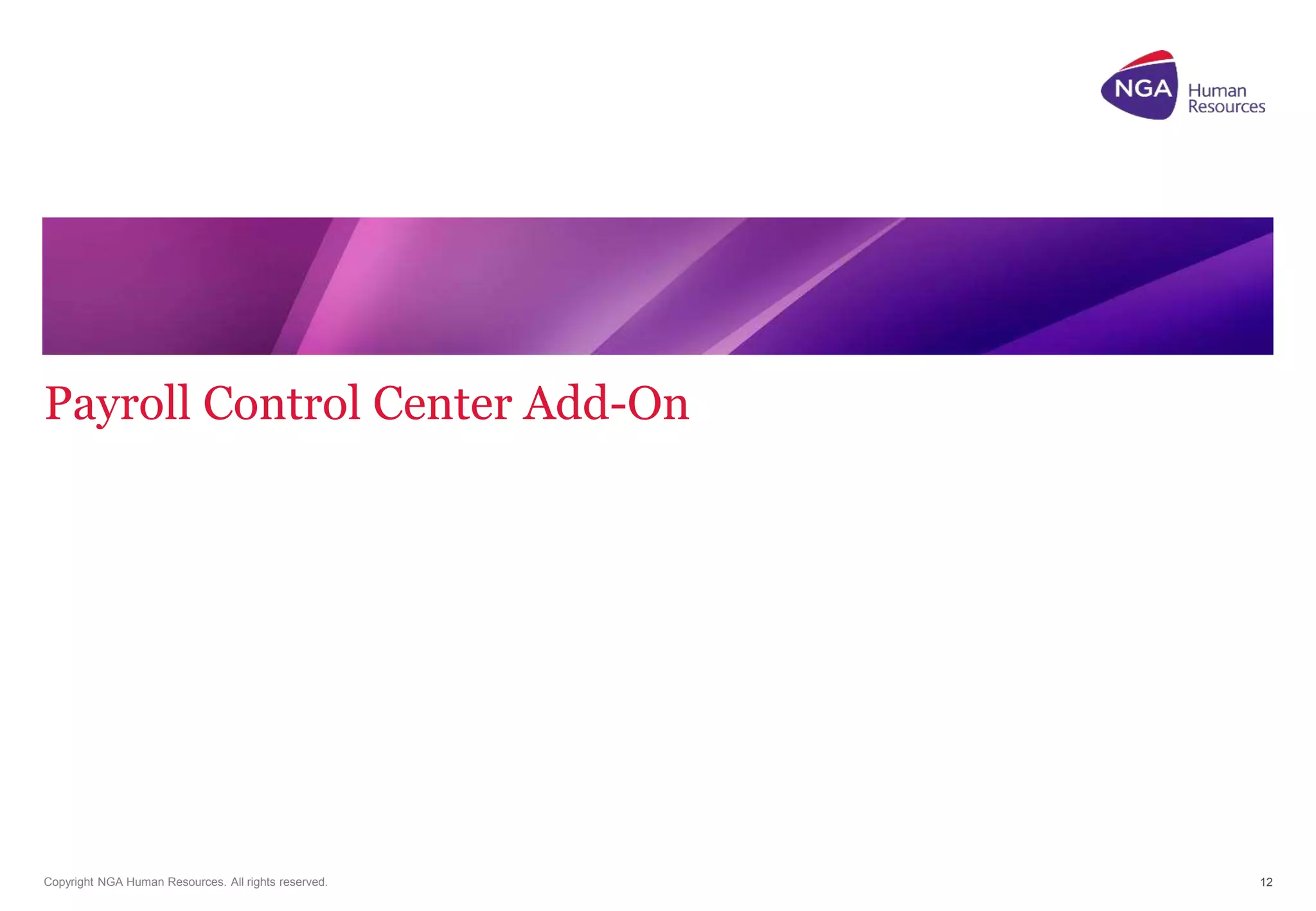 Payroll Control Center Add-On 
12 15 May 2013 
Copyright NGA Human Resources. All rights reserved. 
12 
 
