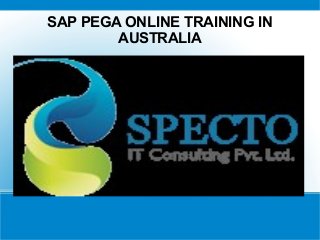 SAP PEGA ONLINE TRAINING IN
AUSTRALIA
 
