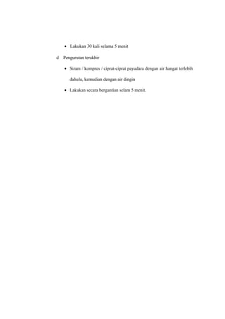 • Lakukan 30 kali selama 5 menit
d Pengurutan terakhir
• Siram / kompres / ciprat-ciprat payudara dengan air hangat terlebih
dahulu, kemudian dengan air dingin
• Lakukan secara bergantian selam 5 menit.
 