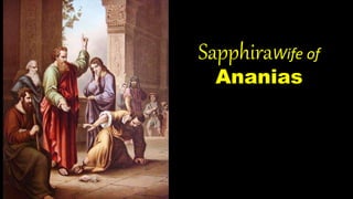 SapphiraWife of
Ananias
 