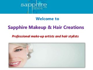 Welcome to
Sapphire Makeup & Hair Creations
Professional make-up artists and hair stylists
 